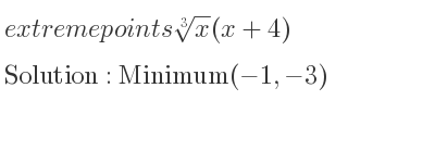 The extreme points of \sqrt[3]{x}(x+4) are Minimum(-1,-3)